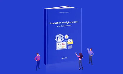 Production d’insights client : BI vs Data Analytics